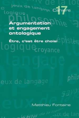 Argumentation Et Engagement Ontologique: Foundations and Applications de Matthieu Fontaine