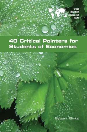 40 Critical Pointers for Students of Economics de Stuart Birks