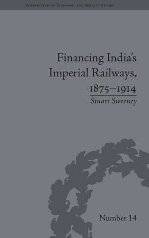 Financing India's Imperial Railways, 1875-1914 de Stuart Sweeney