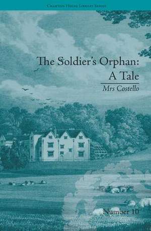 The Soldier's Orphan: A Tale: by Mrs Costello de Clare Broome Saunders