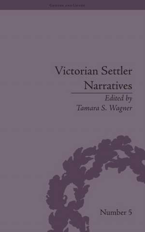 Victorian Settler Narratives: Emigrants, Cosmopolitans and Returnees in Nineteenth-Century Literature de Tamara S Wagner