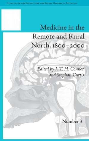 Medicine in the Remote and Rural North, 1800-2000 de J T H Connor