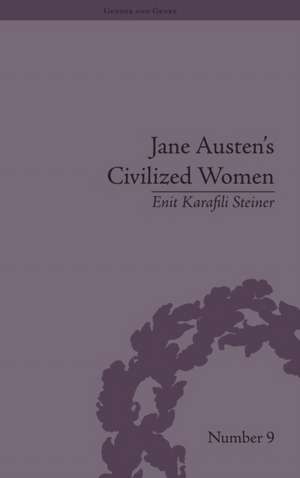 Jane Austen's Civilized Women: Morality, Gender and the Civilizing Process de Enit Karafili Steiner