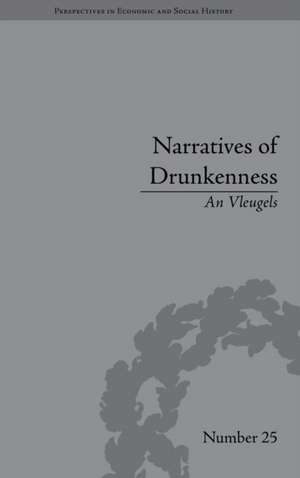 Narratives of Drunkenness: Belgium, 1830–1914 de An Vleugels