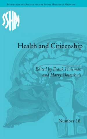 Health and Citizenship: Political Cultures of Health in Modern Europe de Frank Huisman