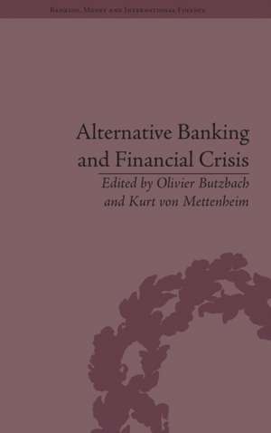 Alternative Banking and Financial Crisis de Kurt Von Mettenheim