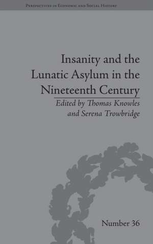 Insanity and the Lunatic Asylum in the Nineteenth Century de Serena Trowbridge