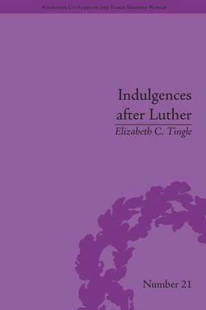 Indulgences after Luther: Pardons in Counter-Reformation France, 1520–1720 de Elizabeth C Tingle