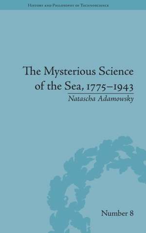 The Mysterious Science of the Sea, 1775–1943 de Natascha Adamowsky