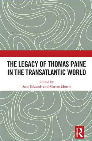 The Legacy of Thomas Paine in the Transatlantic World de Sam Edwards