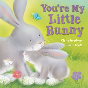 You're My Little Bunny de Claire Freedman