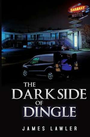 The Dark Side of Dingle de James Lawler