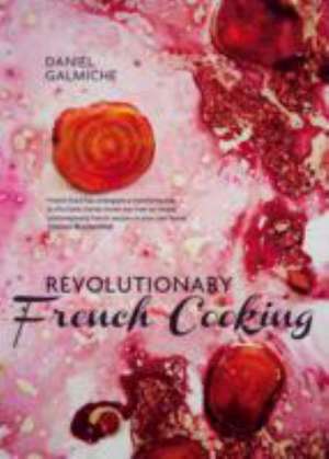 Galmiche, D: Revolutionary French Cooking de Daniel Galmiche