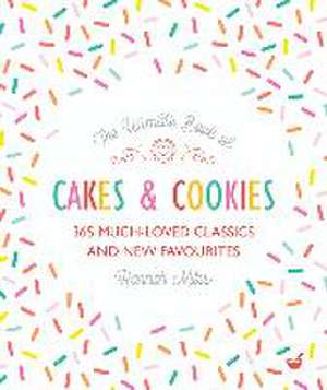 The Ultimate Book of Cakes and Cookies: 365 Much-Loved Classics and New Favourites de Hannah Miles