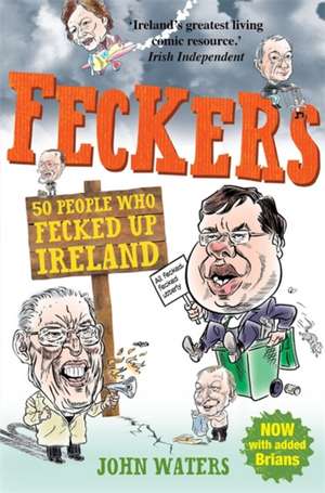 Waters, J: Feckers: 50 People Who Fecked Up Ireland de John Waters