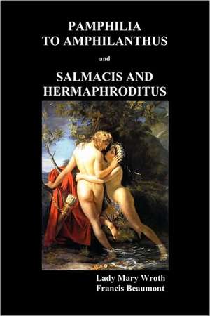 Pamphilia to Amphilanthus and Salmacis and Hermaphroditus: Being the Adventures of Two Boys Who Lived as Indians and What They Learned de Lady Mary Wroth