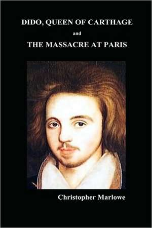 Dido Queen of Carthage and Massacre at Paris de Christopher Marlowe