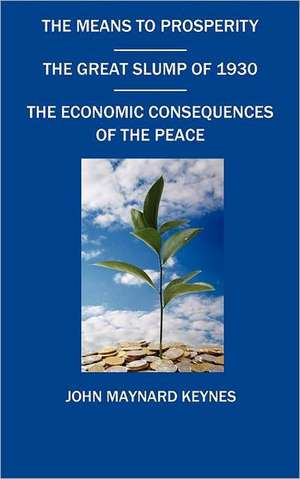 The Means to Prosperity, the Great Slump of 1930, the Economic Consequences of the Peace de John Maynard Keynes