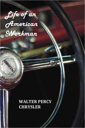 Life of an American Workman de Walter P. Chrysler