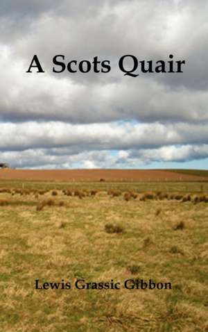 A Scots Quair, (Sunset Song, Cloud Howe, Grey Granite), Glossary of Scots Included de Lewis Grassic Gibbon