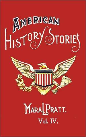 American History Stories, Volume IV - With Original Illustrations de Mara L. Pratt