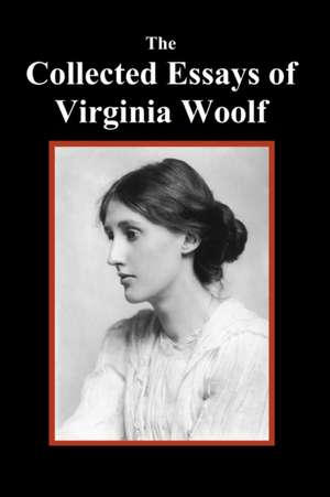 The Collected Essays of Virginia Woolf de Virginia Woolf