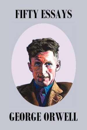 Fifty Orwell Essays de George Orwell