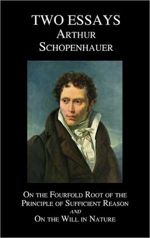 On the Fourfold Root of the Principle of Sufficient Reason, and on the Will in Nature; Two Essays de Arthur Schopenhauer