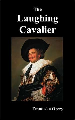 The Laughing Cavalier de Emmuska Baroness Orczy