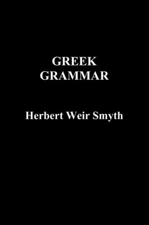 Greek Grammar de Herbert Weir Smyth