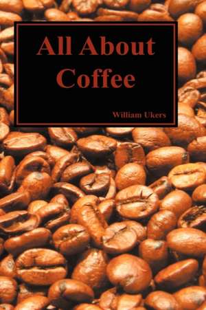 All about Coffee (Hardback) de William H. Ukers