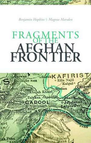 Marsden, M: Fragments of the Afghan Frontier de Magnus Marsden