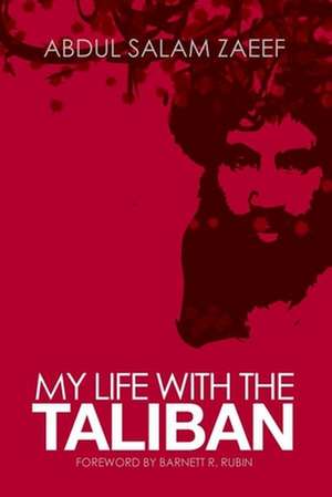 My Life with the Taliban de Mullah Abdul Zaeff