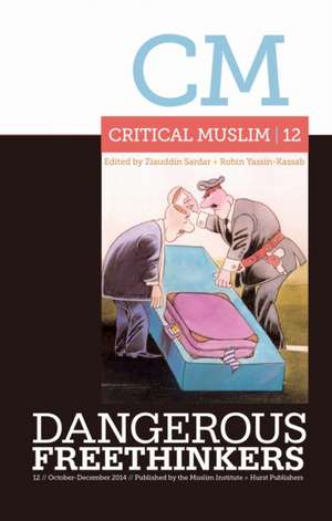 Critical Muslim 12: Dangerous Freethinkers de Ziauddin Sardar