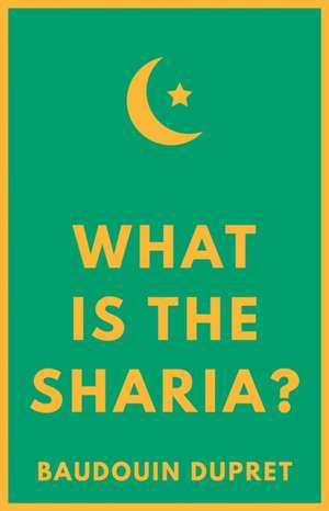 What Is the Sharia? de Baudouin Dupret