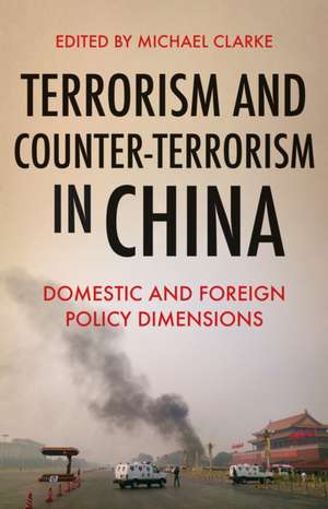 Terrorism and Counter-Terrorism in China de Michael Clarke