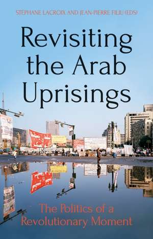 Revisiting The Arab Uprisings de Stephane Lacroix