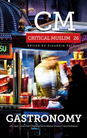 Critical Muslim 26: Gastronomy de Ziauddin Sardar