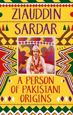 A Person of Pakistani Origins de Ziauddin Sardar