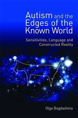 Autism and the Edges of the Known World de Olga Bogdashina