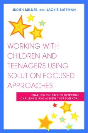 Working with Children and Teenagers Using Solution Focused Approaches de Judith Milner