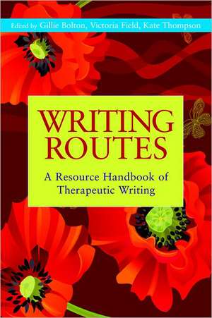 Writing Routes: A Resource Handbook of Therapeutic Writing de Gillie Bolton