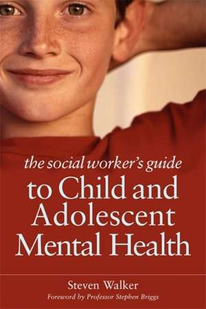 The Social Worker's Guide to Child and Adolescent Mental Health: How People with Autism Learn de Steven Walker