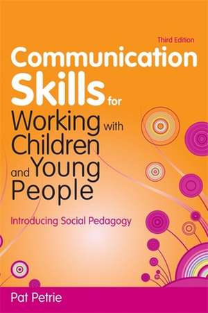 Communication Skills for Working with Children and Young People de Pat Petrie