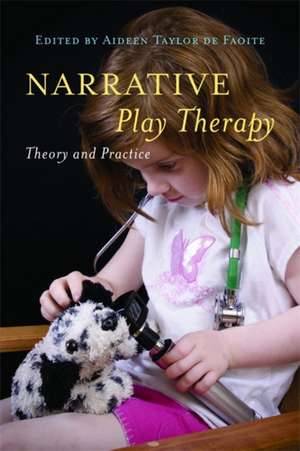 Narrative Play Therapy: Theory and Practice de Aideen Taylor De Faoite