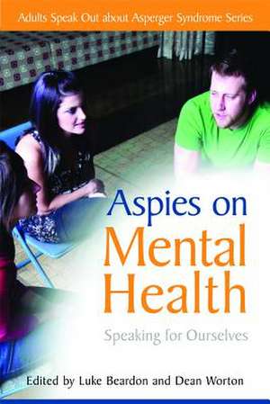 Aspies on Mental Health: Speaking for Ourselves de Luke Beardon