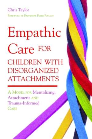 Empathic Care for Children with Disorganized Attachments de Chris Taylor