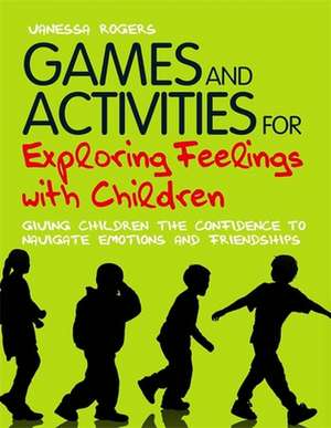 Games and Activities for Exploring Feelings with Children de VANESSA ROGERS