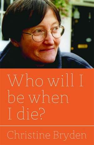 Who Will I Be When I Die? de Bryden Christine