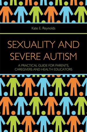 Sexuality and Severe Autism de Kate E Reynolds